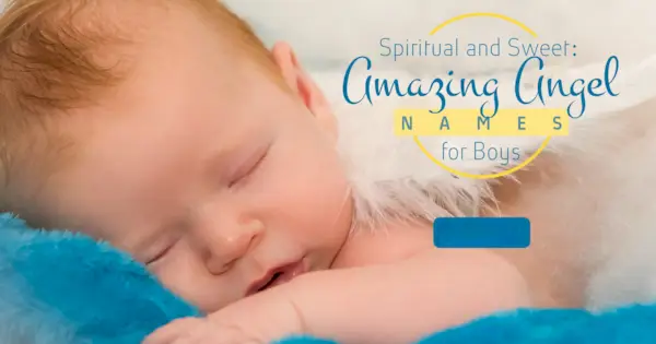 จิตวิญญาณและความหวาน: ชื่อนางฟ้าที่น่าทึ่งสำหรับเด็กผู้ชาย